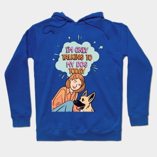 I'm Only Talking to My Dog Today Hoodie